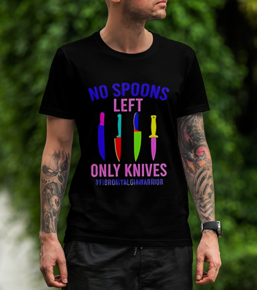 No Spoons Left Only Knives Fibromyalgia Warrior Knives Colorful T-Shirt