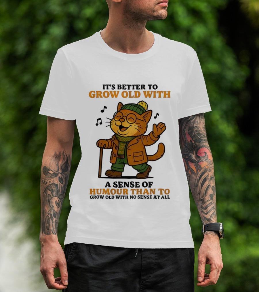 Cat It's Better To Grow Old With A Sense Of Humour T-Shirt