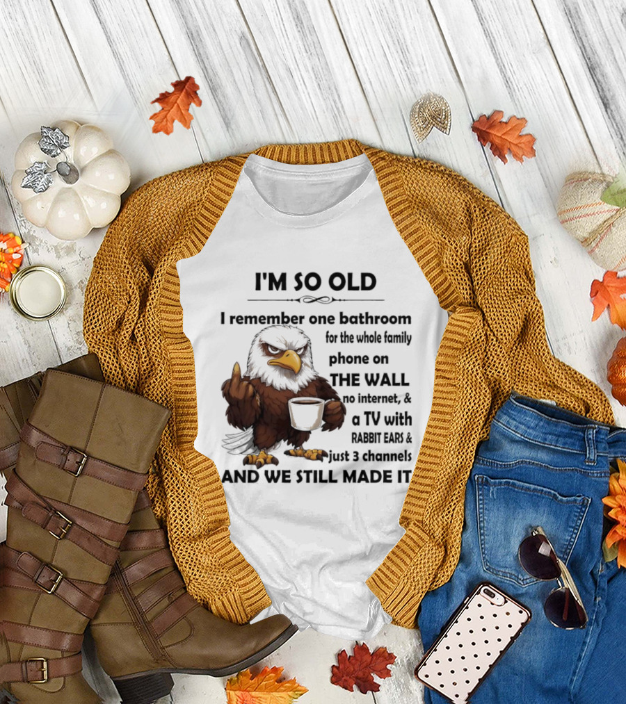 I'm So Old Eagle Remember One Bathroom Family Phone on Wall TV Rabbit Ears No Internet T-Shirt