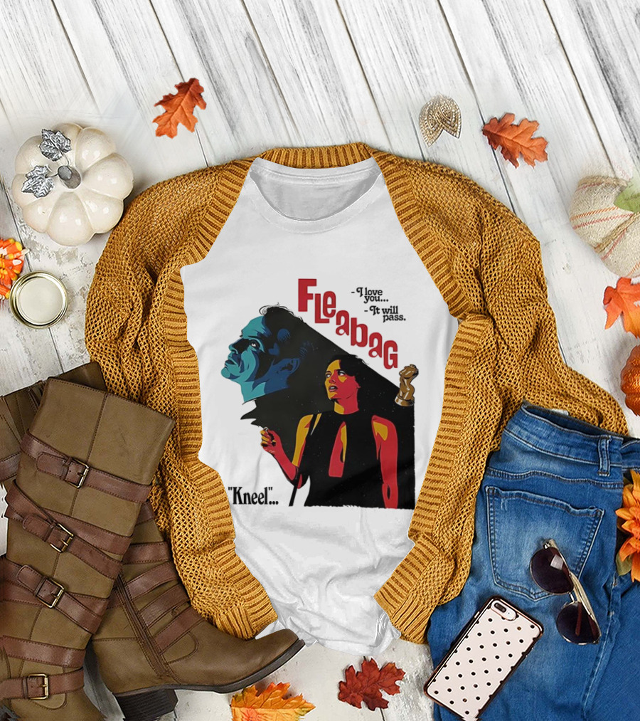 Fleabag I Love You It Will Pass Kneel TV Show T-Shirt
