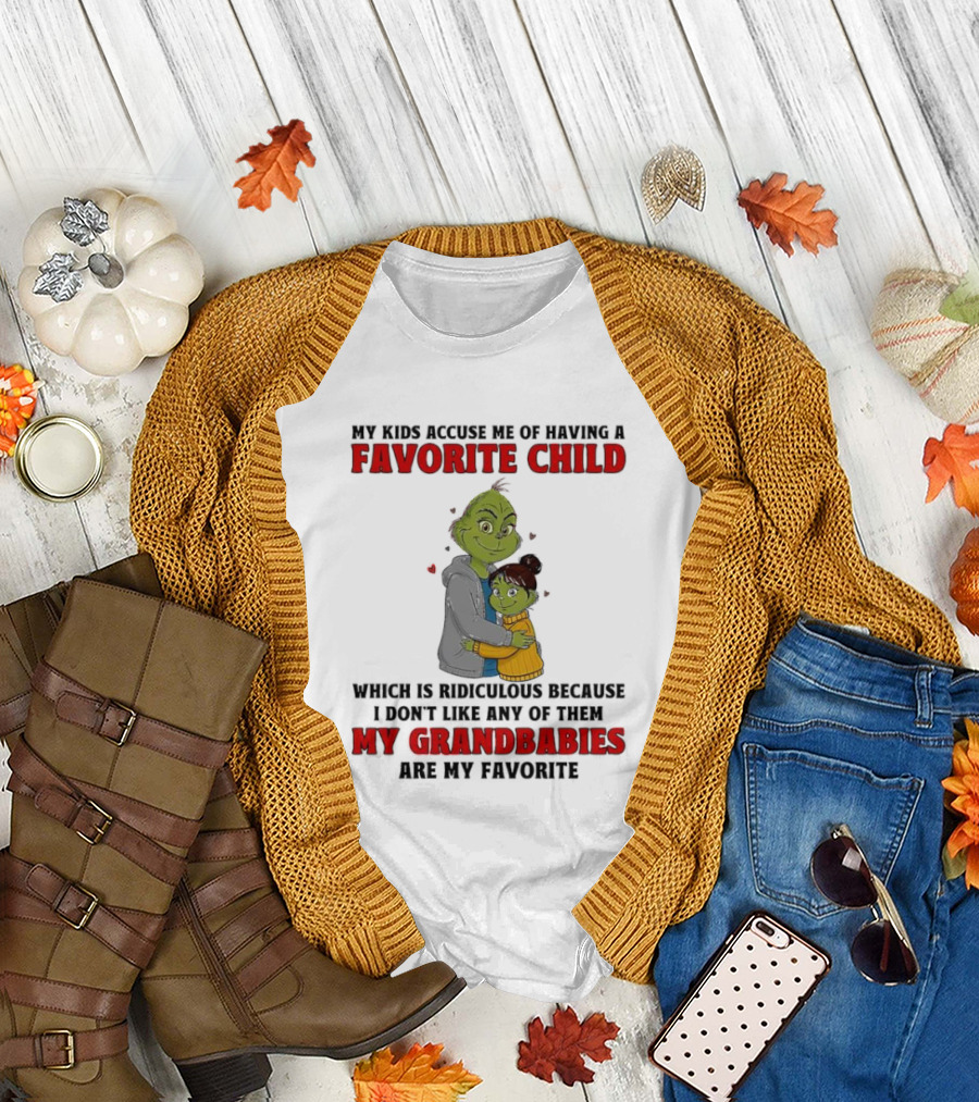 Grinch My Kids Accuse Me of Having a Favorite Child My Grandbabies Are My Favorite T-Shirt