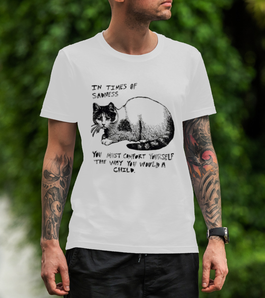 In Times Of Sadness Comfort Yourself Like A Child Cat T-Shirt