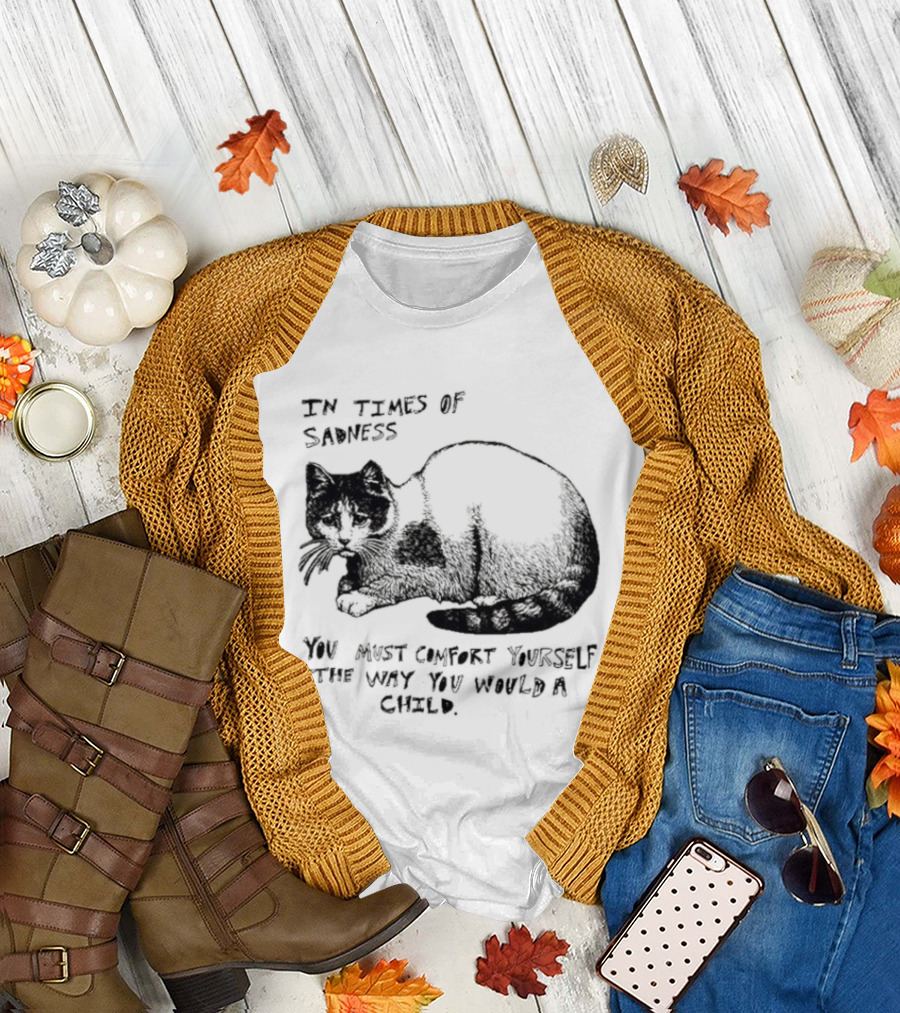 In Times Of Sadness Comfort Yourself Like A Child Cat T-Shirt