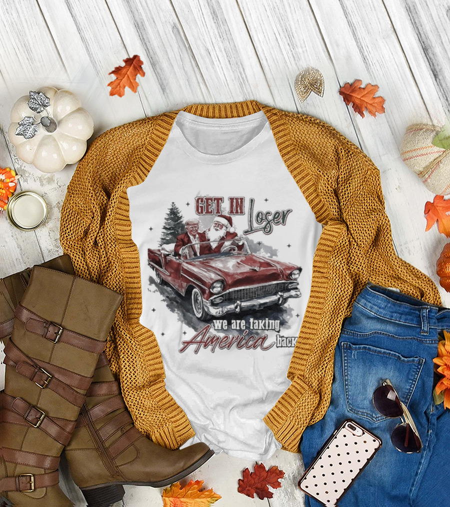 Get In Loser We Are Taking America Back Christmas Trump And Santa T-Shirt