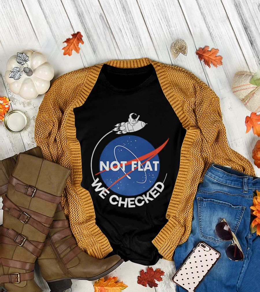 Astronaut Not Flat We Checked NASA Parody Not Flat Earth Verification T-Shirt