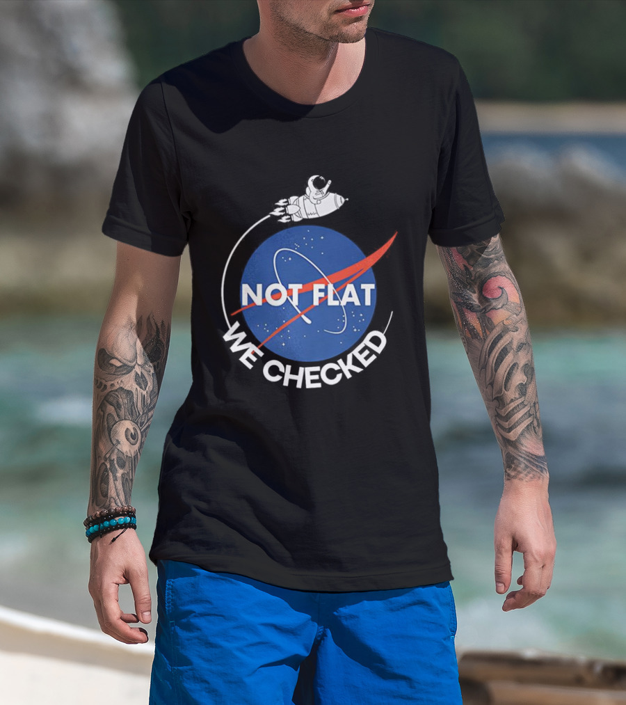 Astronaut Not Flat We Checked NASA Parody Not Flat Earth Verification T-Shirt