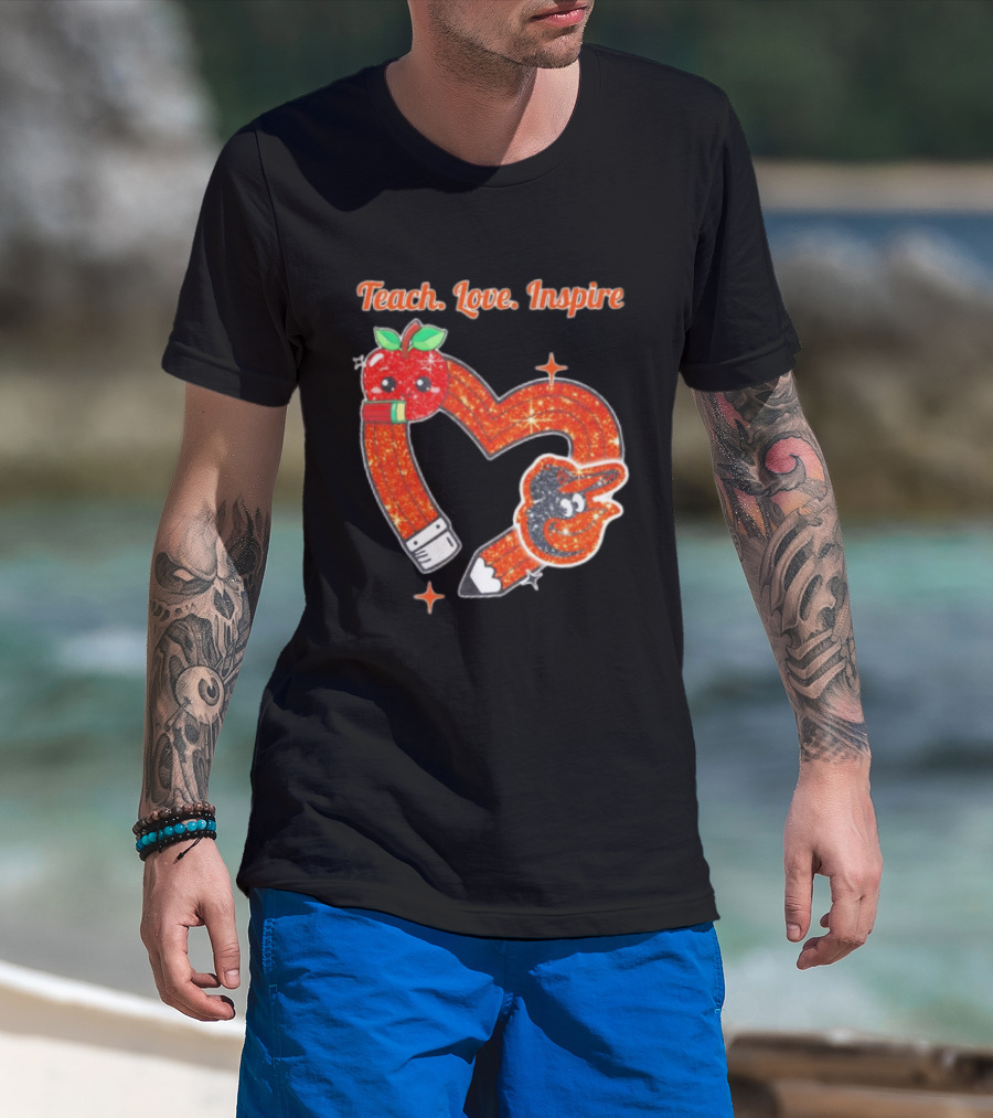 Baltimore Orioles Teach Love Inspire Pencil Heart Apple T-Shirt