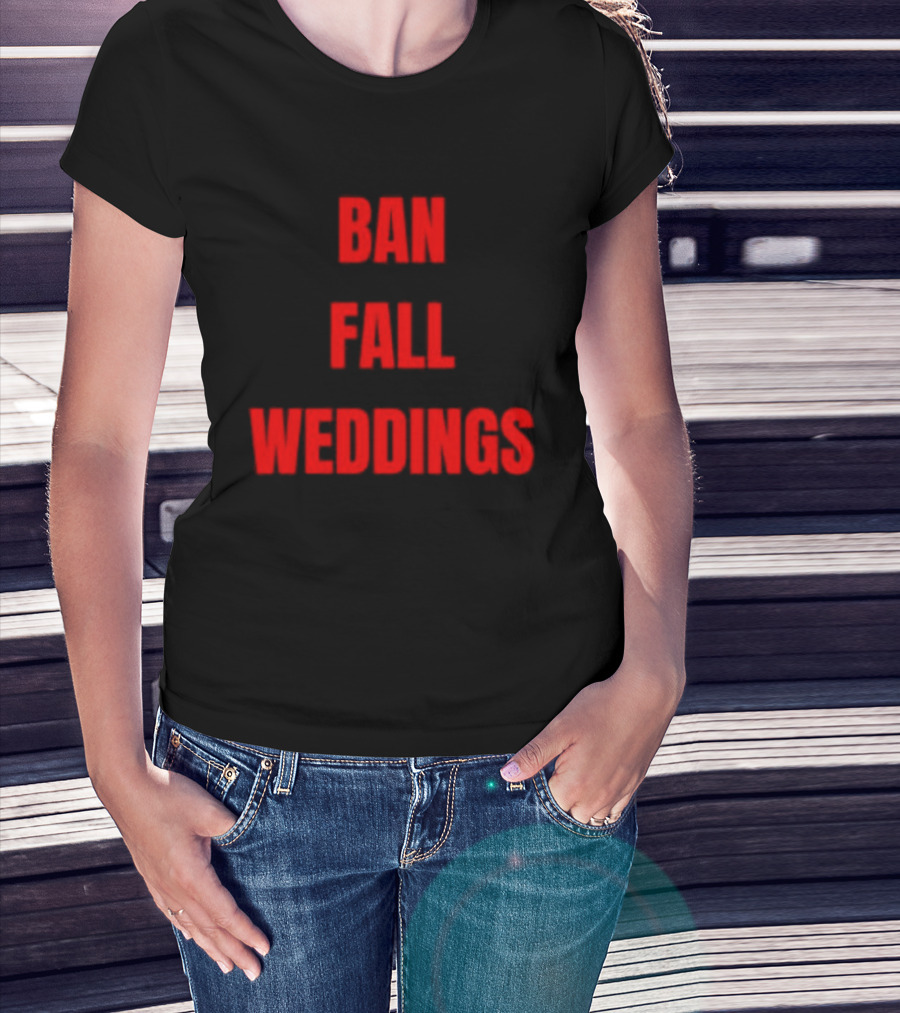 Ban Fall Weddings Text Bold Red Letters T-Shirt