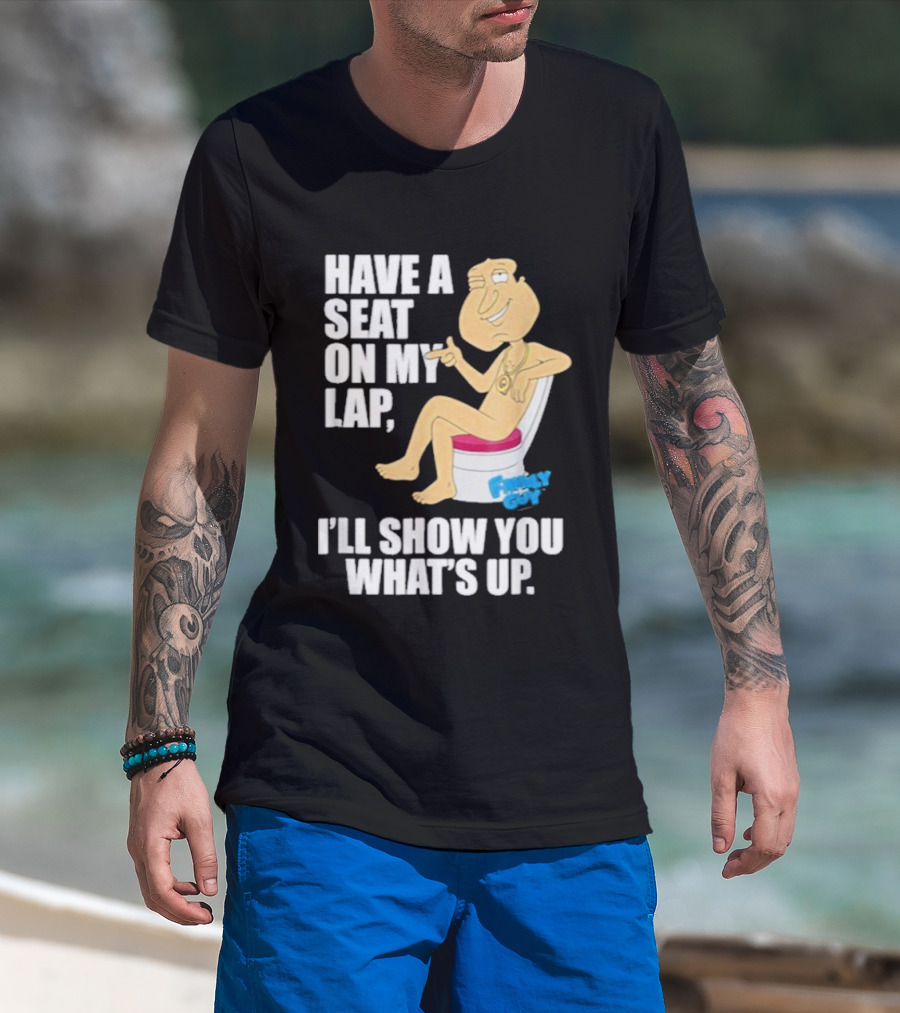 Family Guy Quagmire Have A Seat On My Lap I'll Show You What's Up T-Shirt