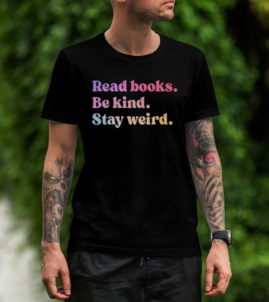 Read Books Be Kind Stay Weird Colorful Inspirational T-Shirt