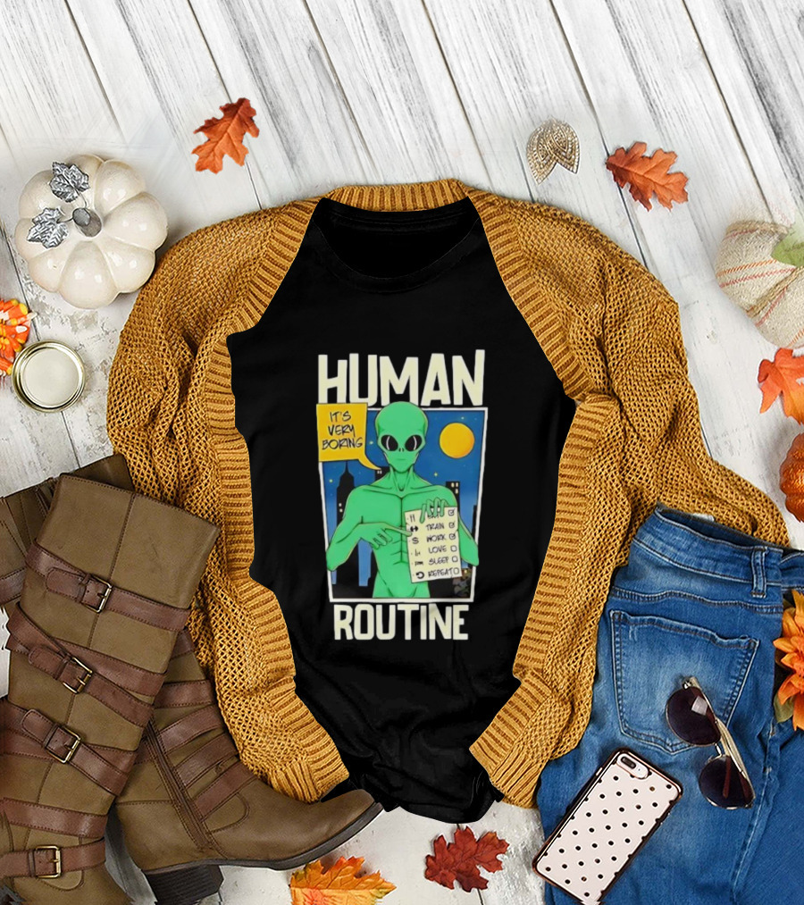 Human Routine Alien Checklist It's Very Boring T-Shirt