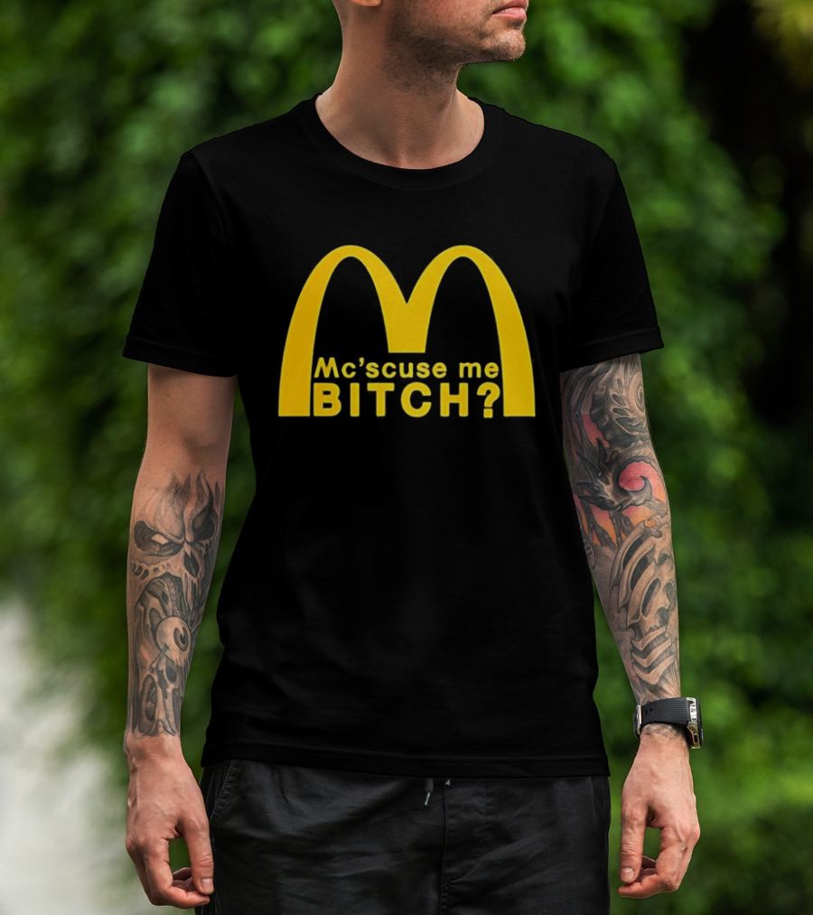 Mc’scuse Me Bitch McDonald Logo Caricature T-Shirt