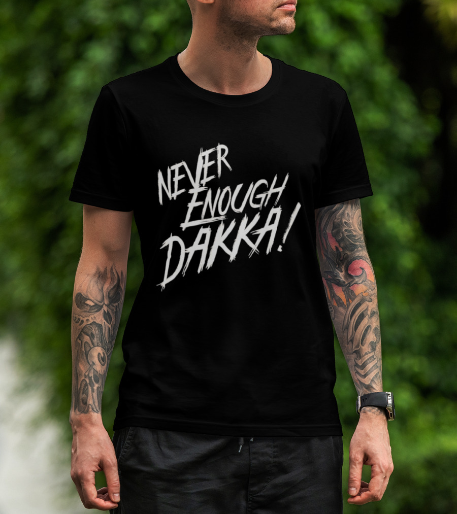 Never Enough Dakka Warhammer Ork Phrase T-Shirt