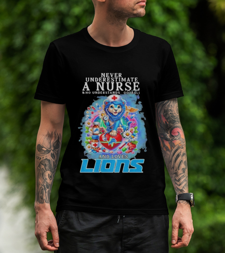 Never Underestimate A Nurse Who Understands Football And Loves Lions T-Shirt