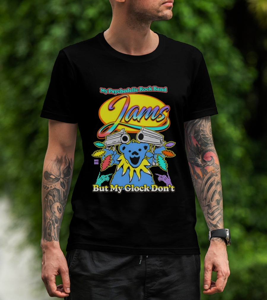 My Psychedelic Rock Band Jams But My Glock Don’t Graphic T-Shirt
