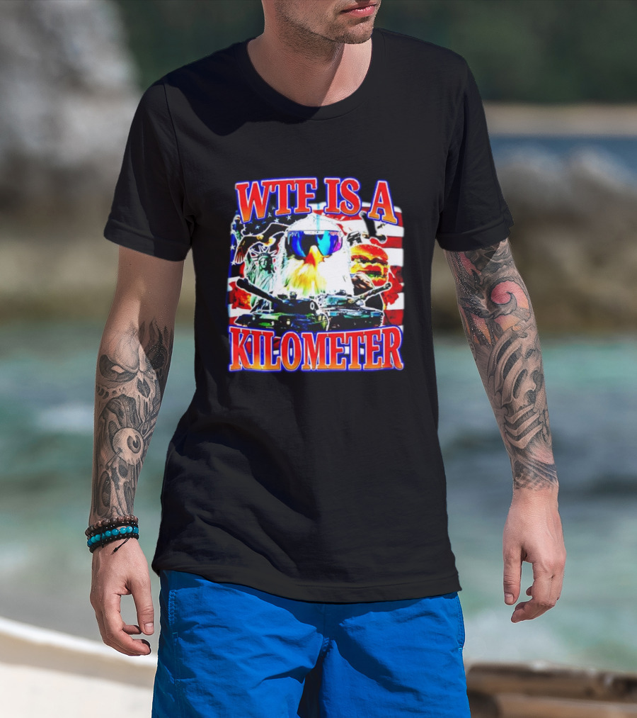 WTF Is A Kilometer Bald Eagle Tank Statue Of Liberty Usa Flag Burger Sunglasses T-Shirt