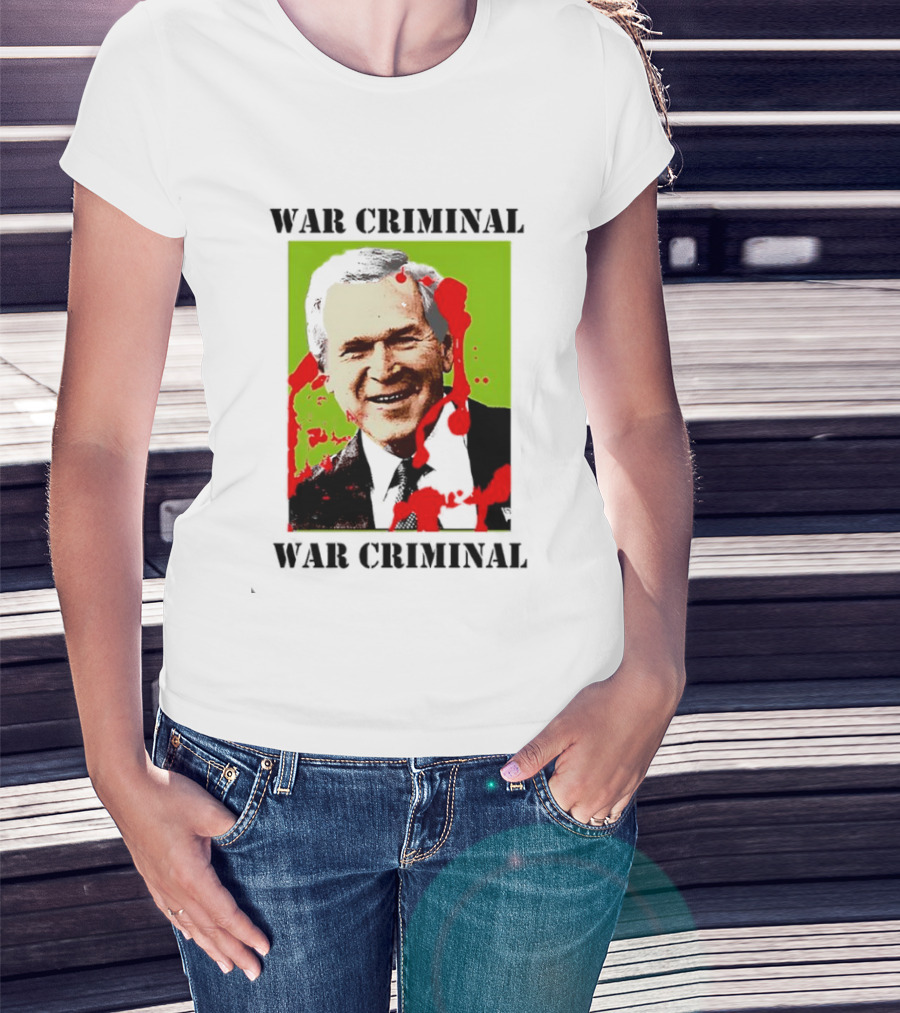 George W. Bush War Criminal T-Shirt