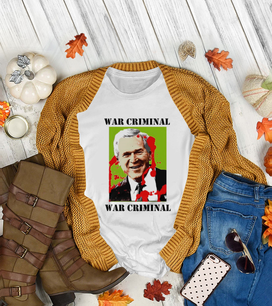 George W. Bush War Criminal T-Shirt