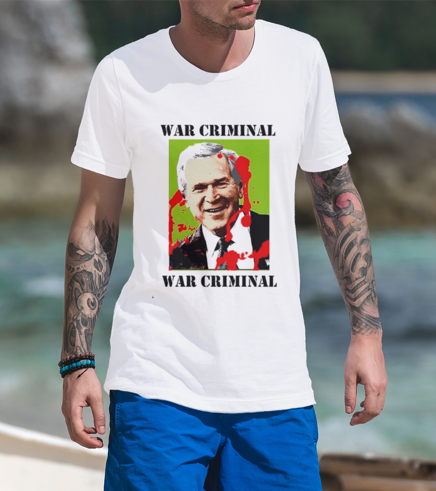 George W. Bush War Criminal T-Shirt
