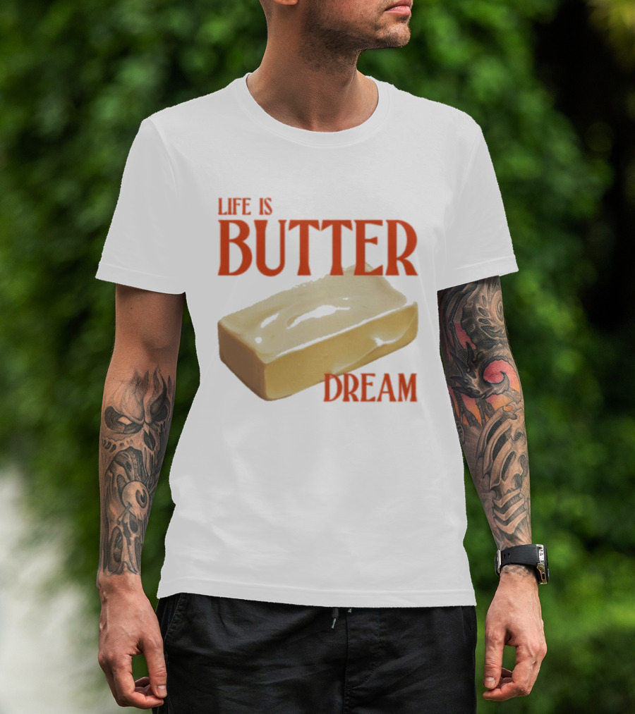 Life Is Butter Dream Funny Pun With Butter T-Shirt