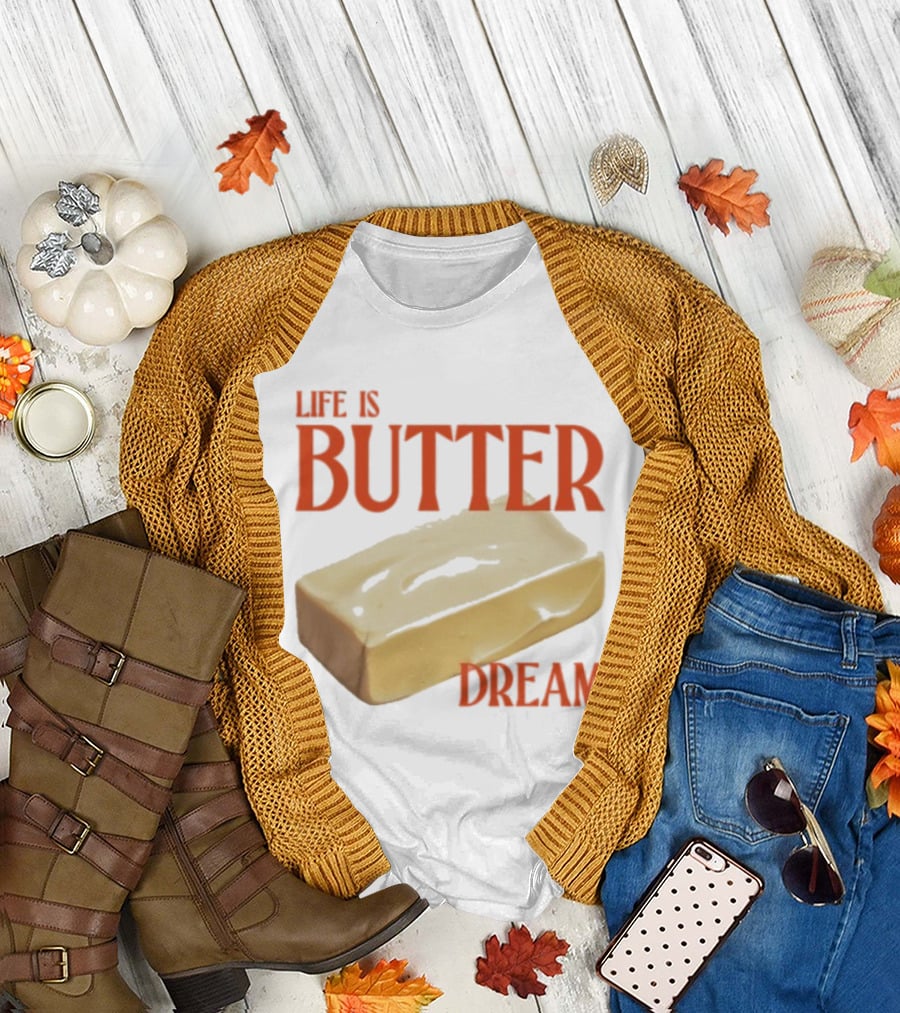 Life Is Butter Dream Funny Pun with Butter T-Shirt