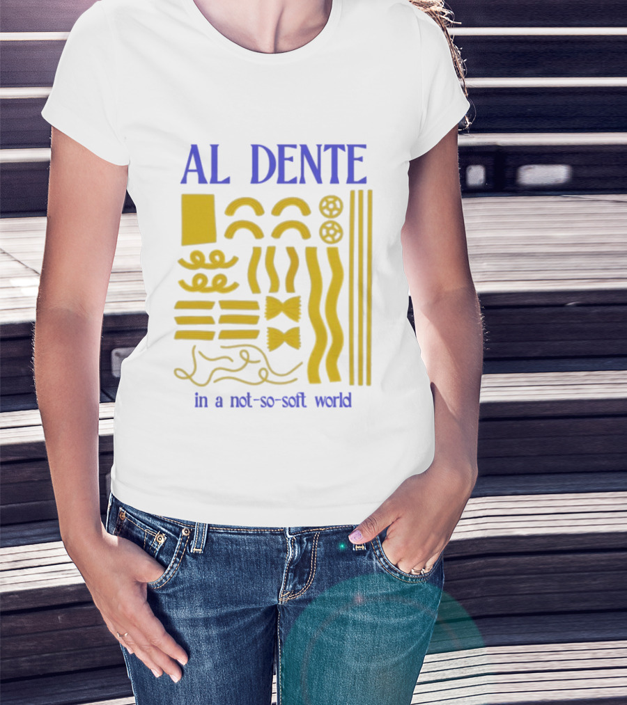 Al Dente Pasta Varieties In A Not So Soft World T-Shirt