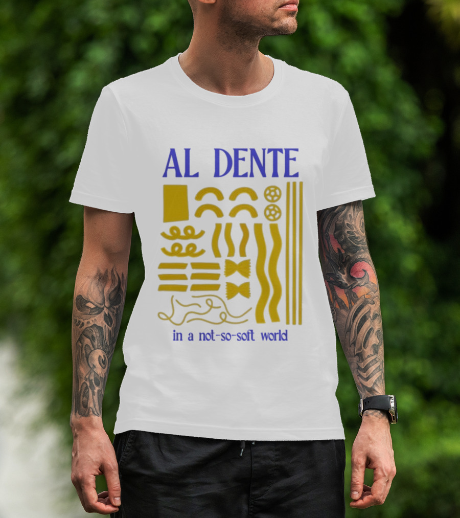 Al Dente Pasta Varieties In A Not So Soft World T-Shirt