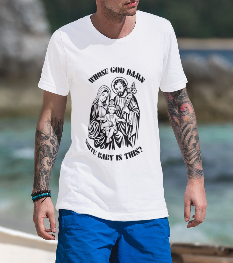 Whose Baby Is This White God Daily T-Shirt