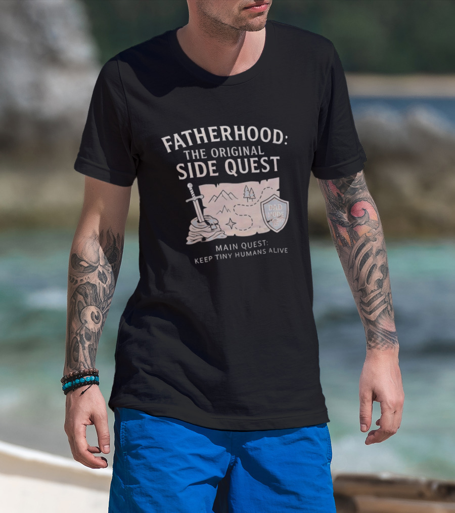 Fatherhood The Original Side Quest Main Quest Keep Tiny Humans Alive Dad Mode Always On T-Shirt