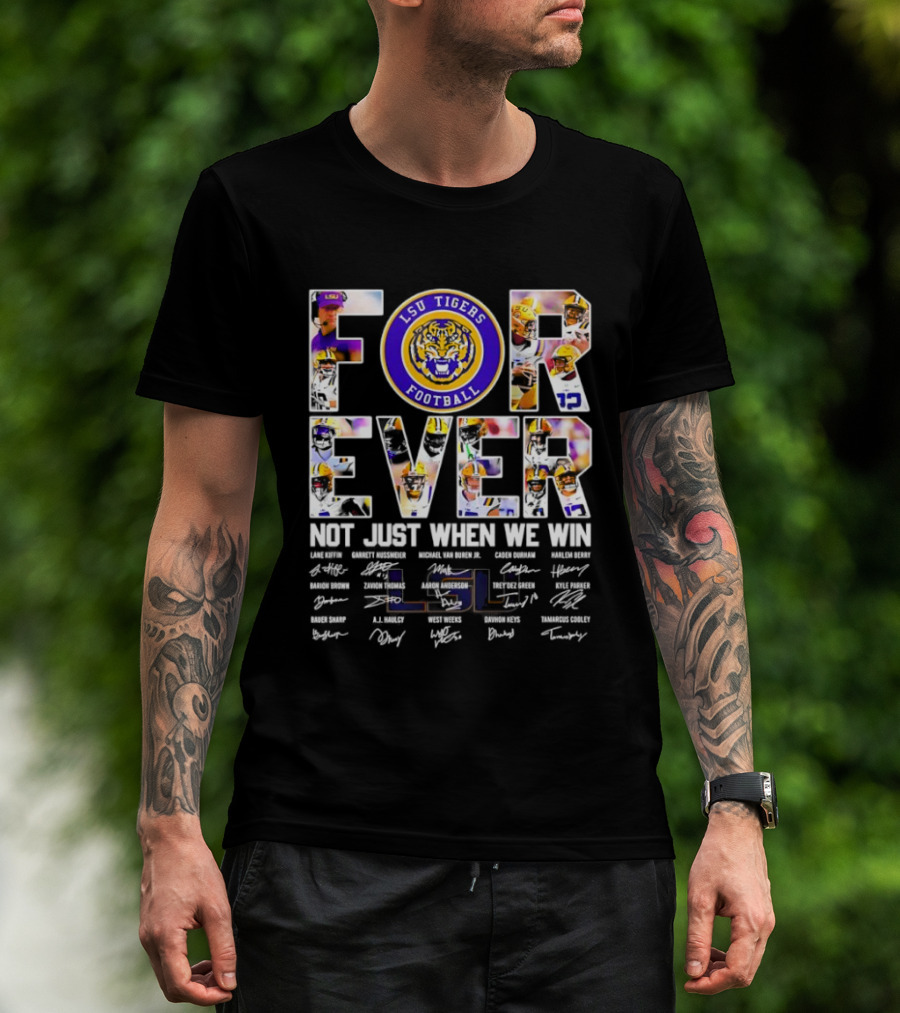 LSU Tigers Football Forever Not Just When We Win With Players Signatures T-Shirt