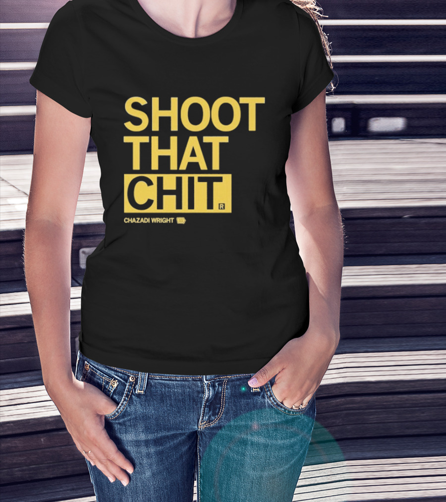 Chazadi Wright Shoot That Chit T-Shirt