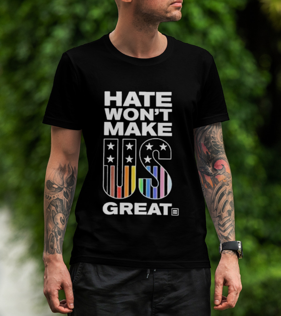 Hate Won’t Make US Great Human Rights Campaign Pride T-Shirt