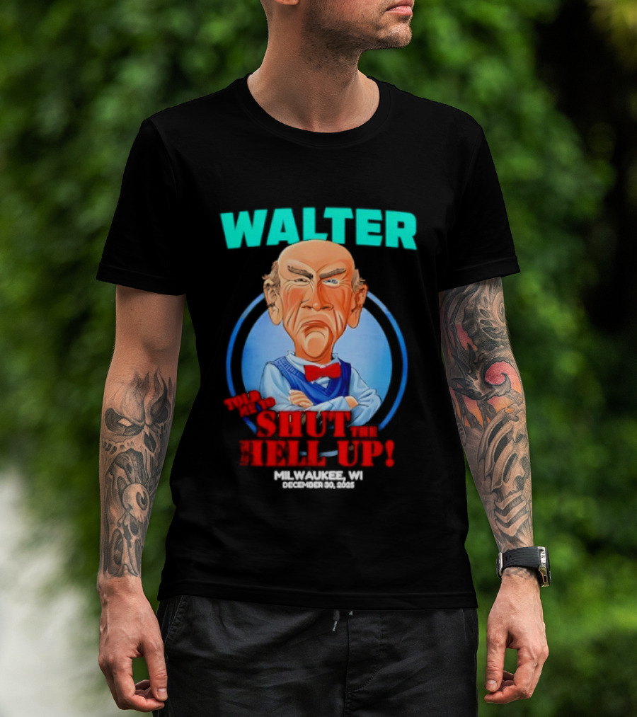 Walter Shut The Hell Up Milwaukee WI 2025 T-Shirt