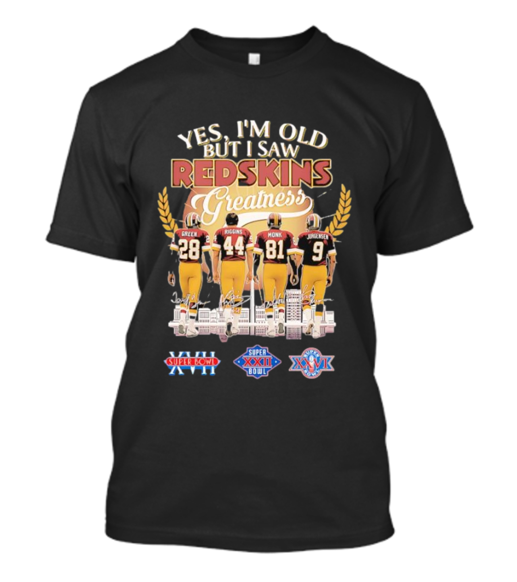 Yes I'm Old But I Saw Redskins Greatness Green 28 Riggins 44 Monk 81 Jurgensen 9 Super Bowl XVII XXII XXVI T-Shirt