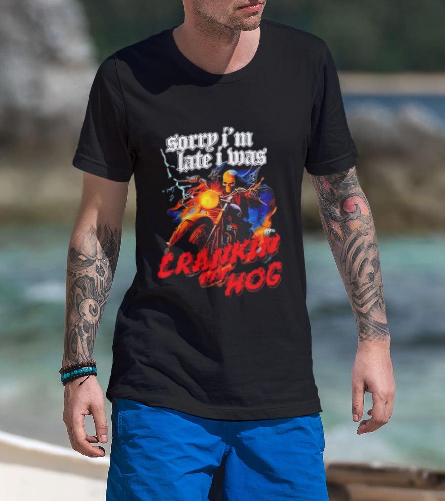 Sorry I’m Late I Was Crankin My Hog Horror Skeleton T-Shirt