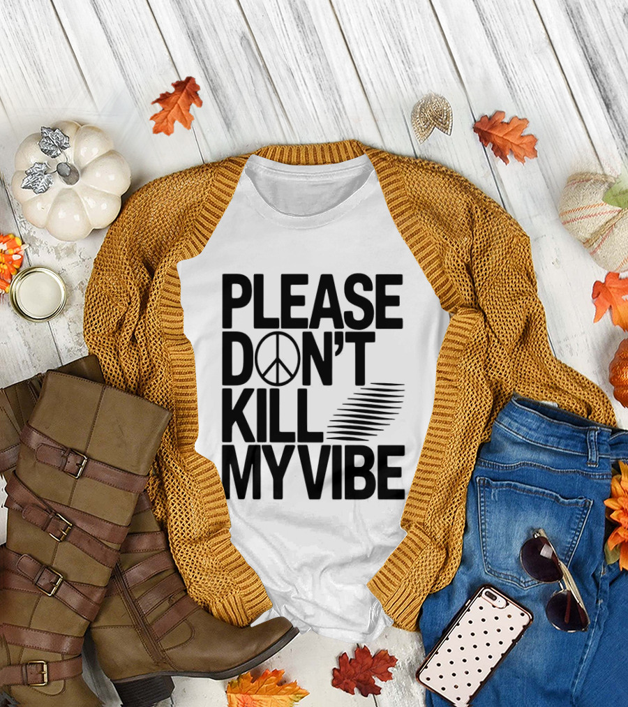 Please Don’t Kill My Vibe T-Shirt