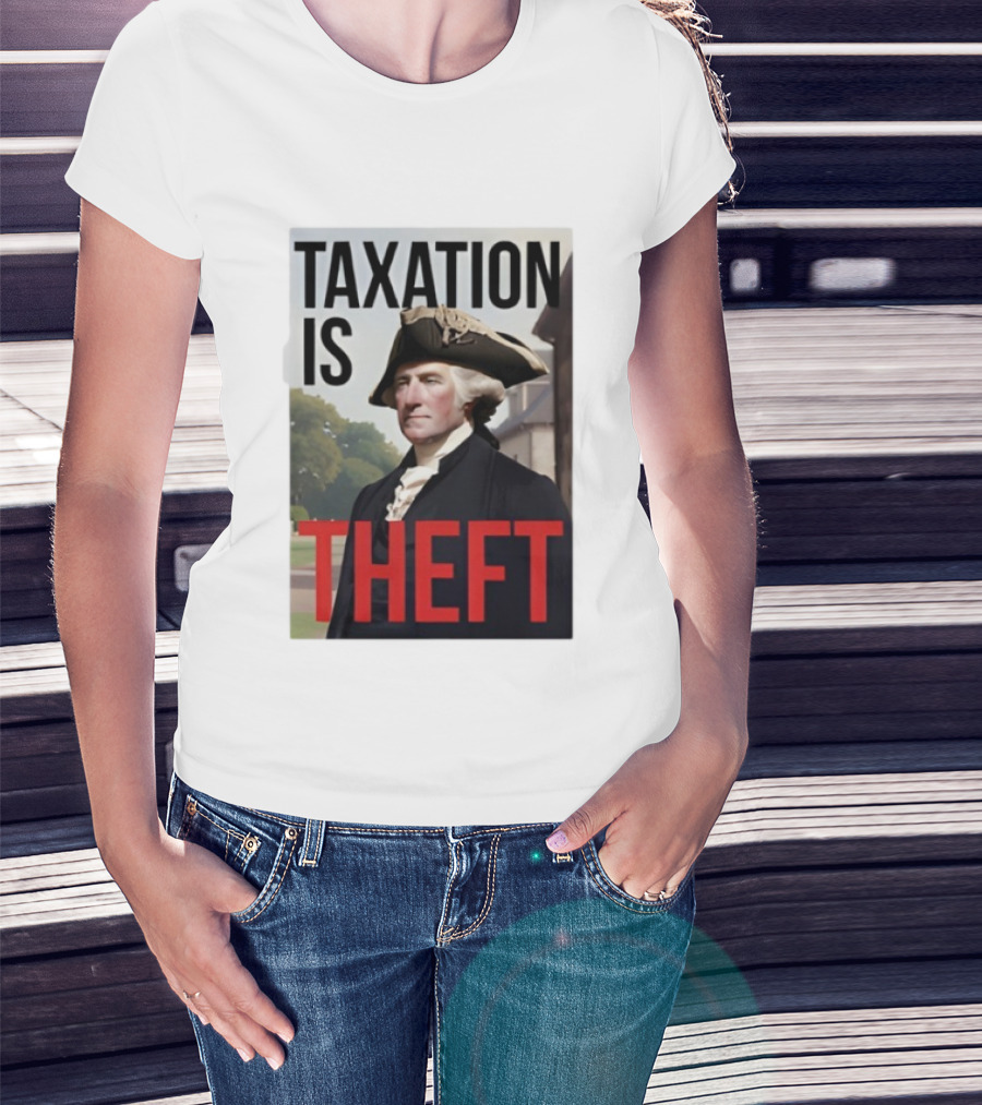 Taxation Is Theft George Washington Perception T-Shirt