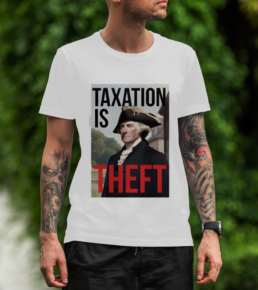 Taxation Is Theft George Washington Perception T-Shirt