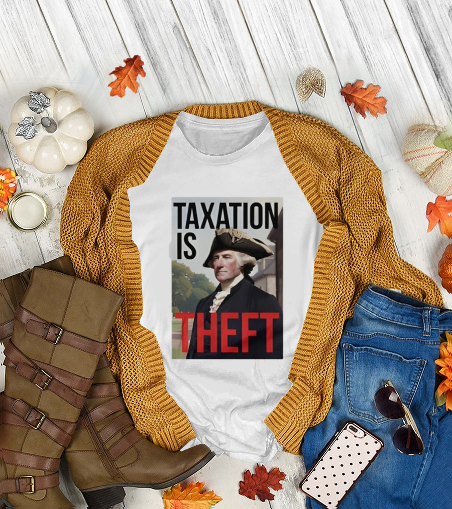 Taxation Is Theft George Washington Perception T-Shirt