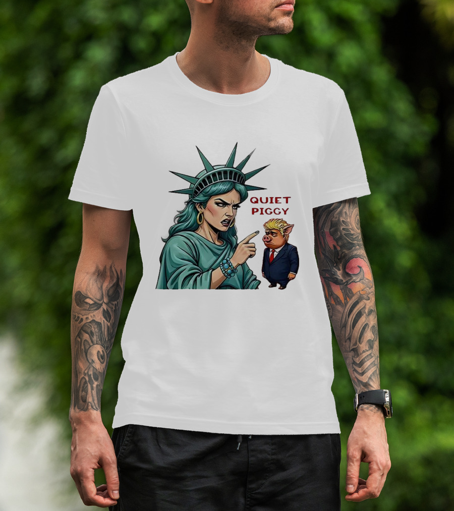 Quiet Piggy Statue Of Liberty Criticizes Trump Caricature T-Shirt