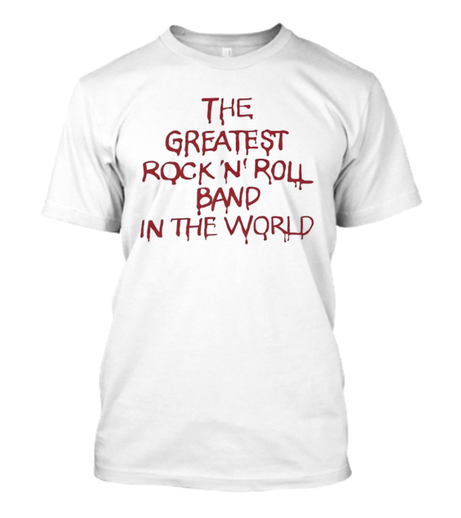 The Greatest Rock N Roll Band In The World T-Shirt