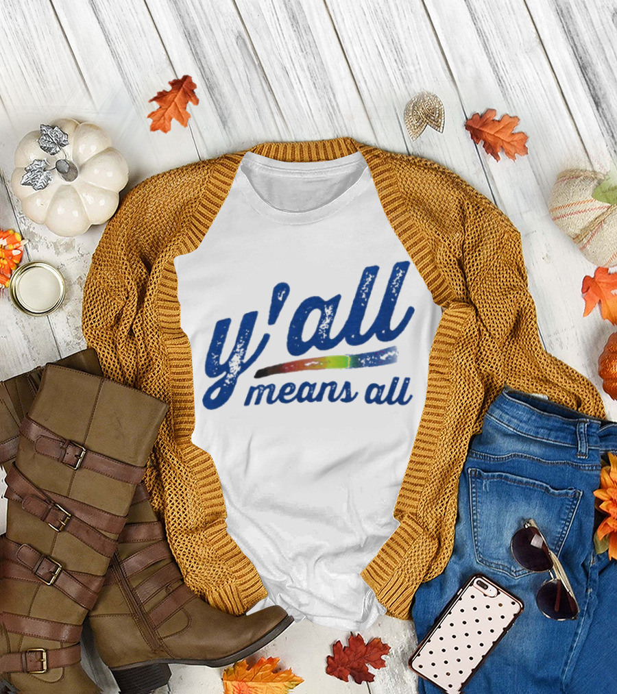 Y'all Means All Rainbow Inclusivity Pride T-Shirt