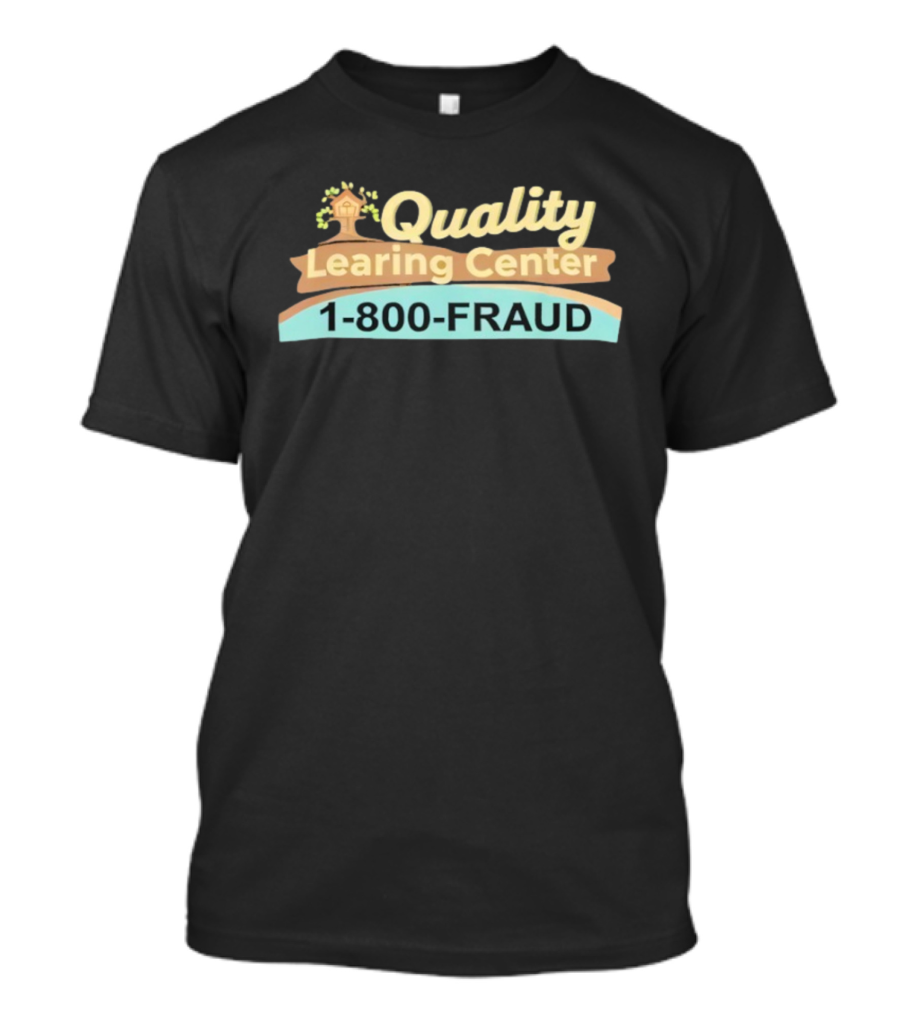 Quality Learing Center 1 800 FRAUD Minnesota Childcare Scam T-Shirt