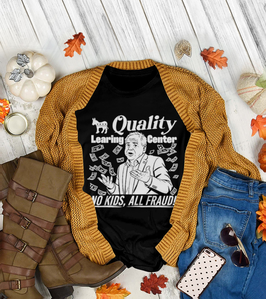 Quality Learning Center No Kids All Fraud Money Scandal T-Shirt
