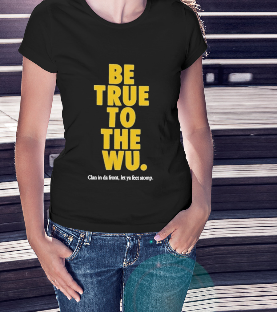Be True To The Wu Clan In Da Front Let Ya Feet Stomp T-Shirt