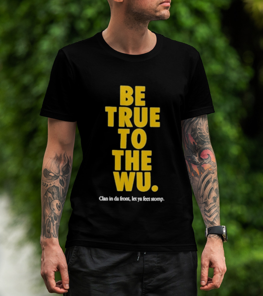 Be True To The Wu Clan In Da Front Let Ya Feet Stomp T-Shirt