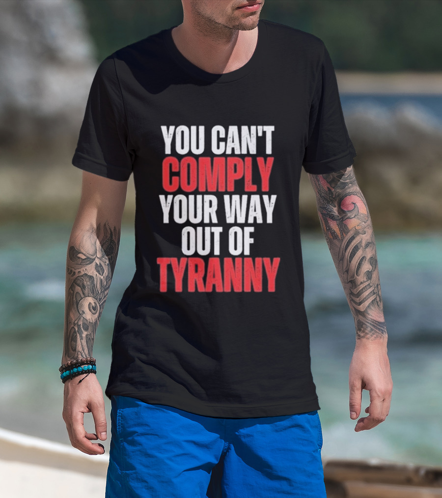 You Can't Comply Your Way Out Of Tyranny Bold Red And White T-Shirt