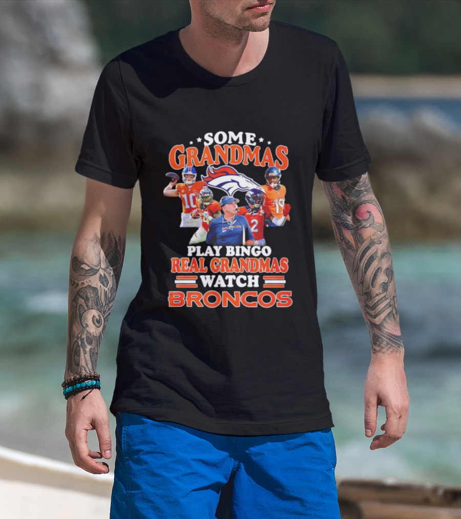 Some Grandmas Play Bingo Real Grandmas Broncos Denver Fan Dedication T-Shirt
