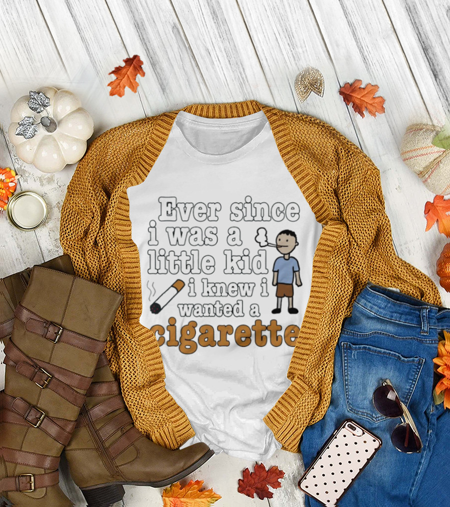 Ever Since I Was a Little Kid I Knew I Wanted a Cigarette Smoking Cartoon T-Shirt