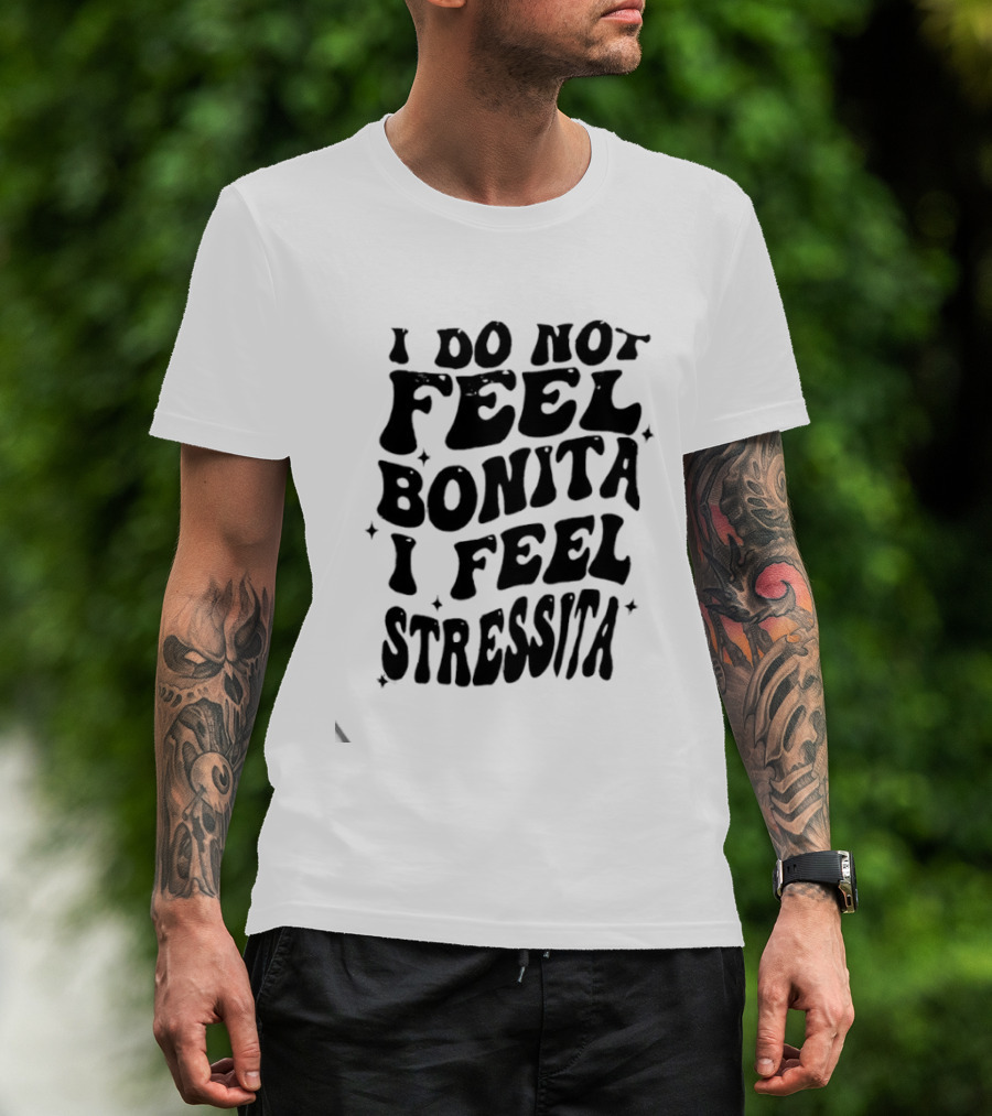 I Do Not Feel Bonita I Feel Stressita Retro Typography Phrase T-Shirt